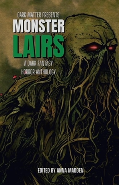 Monster Lairs: A Dark Fantasy Horror Anthology, Anna Madden - Paperback - 9781958598085