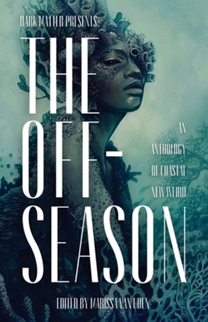 The Off-Season: An Anthology of Coastal New Weird, Marissa Van Uden - Paperback - 9781958598245