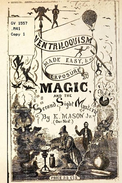 Ventriloquism made Easy & an exposure of Magic and the Second Sight Mystery, E. Mason - Paperback - 9781958604281