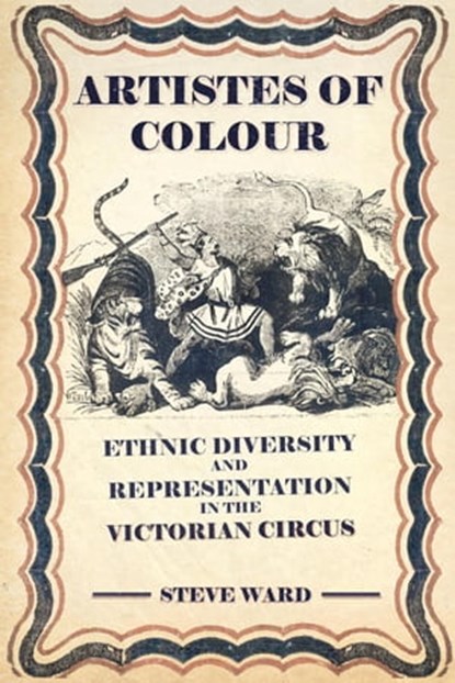 Artistes of Colour: Ethnic Diversity and Representation in the Victorian Circus, Steve Ward - Ebook - 9781958604991