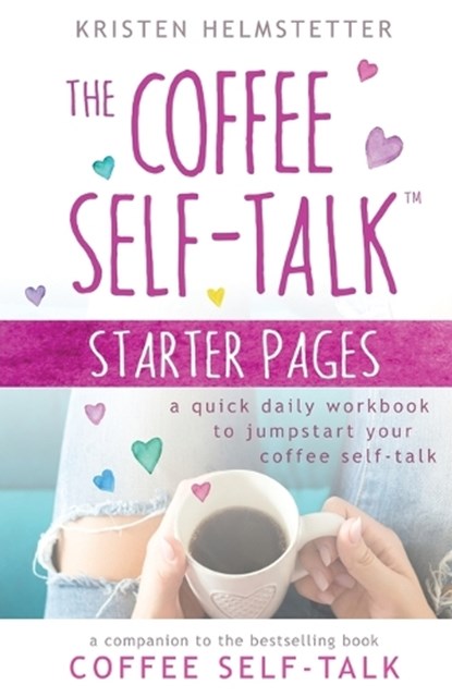 The Coffee Self-Talk Starter Pages, Kristen Helmstetter - Paperback - 9781958625002