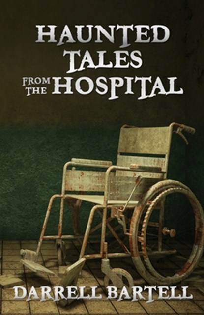 Haunted Tales From the Hospital, Darrell Bartell - Paperback - 9781958640739