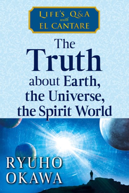 The Truth about Earth, the Universe, the Spirit World, Ryuho Okawa - Paperback - 9781958655269