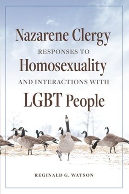 Nazarene Clergy Responses to Homosexuality and Interactions with LGBT People, Reginald G. Watson - Ebook - 9781958670163