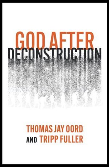 God After Deconstruction, Thomas Jay Oord ; Tripp Fuller - Ebook - 9781958670286