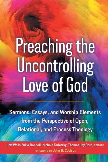 Preaching the Uncontrolling Love of God, Jeff Wells ; Vikki Randall ; Thomas Jay Oord - Paperback - 9781958670323