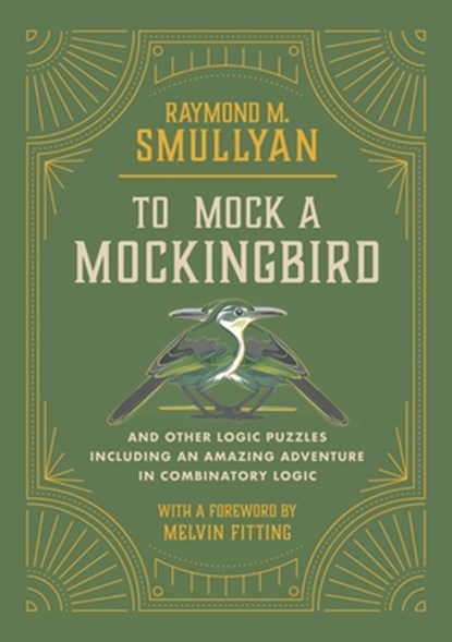 To Mock a Mockingbird: And Other Logic Puzzles Including an Amazing Adventure in Combinatory Logic, Raymond M. Smullyan - Paperback - 9781958823026