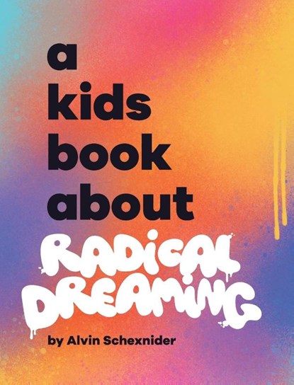 A Kids Book About Radical Dreaming, Alvin Schexnider - Gebonden - 9781958825112