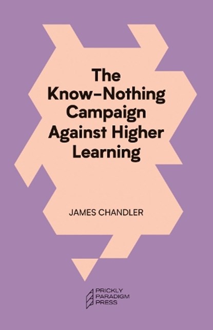 The Know-Nothing Campaign Against Higher Learning, James Chandler - Paperback - 9781958846186