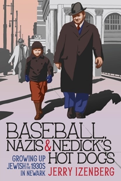 Baseball, Nazis & Nedick's Hot Dogs: Growing up Jewish in the 1930s in Newark, Jerry Izenberg - Paperback - 9781958861158