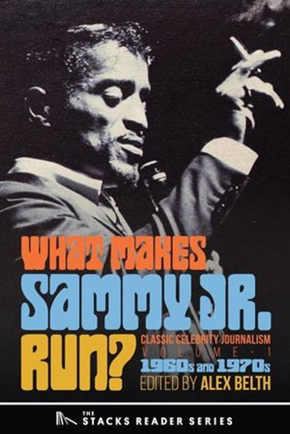 What Makes Sammy Jr. Run?:Classic Celebrity Journalism Volume 1 (1960s and 1970s), Alex Belth - Ebook - 9781958861233