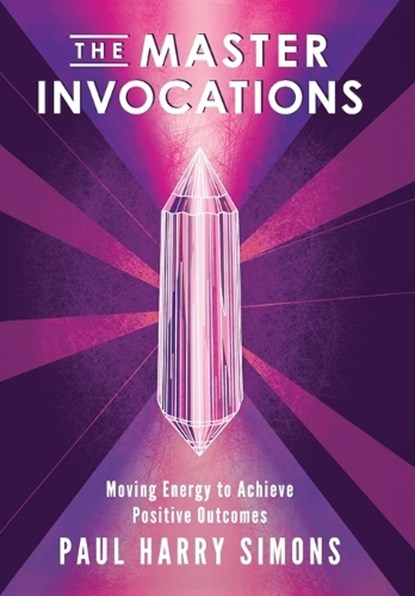 The Master Invocations: Moving Energy to Achieve Positive Outcomes, Paul Harry Simons - Gebonden - 9781958861295