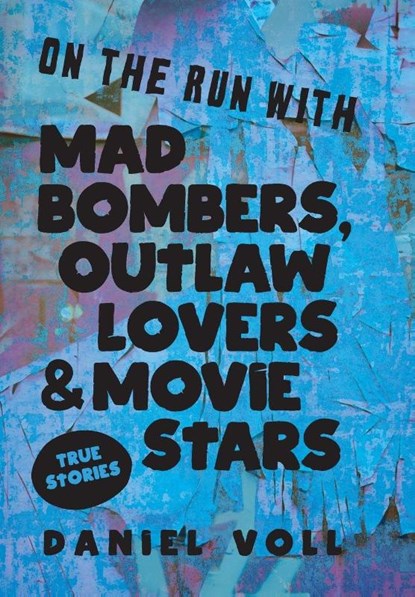 Voll, D: On the Run with Mad Bombers, Outlaw Lovers & Movie, Daniel Voll - Gebonden - 9781958861431
