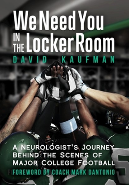 We Need You in the Locker Room: A Neurologist's Journey Behind the Scenes of Major College Football, David Kaufman - Gebonden - 9781958861509