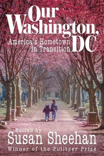 Our Washington, DC: America's Hometown in Transition, Susan Sheehan - Ebook - 9781958861578