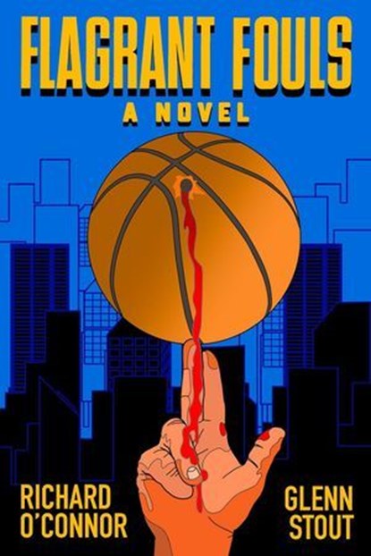 Flagrant Fouls: A Novel of Basketball, Murder and Despicable Acts, Richard O'Connor ; Glenn Stout - Ebook - 9781958861592