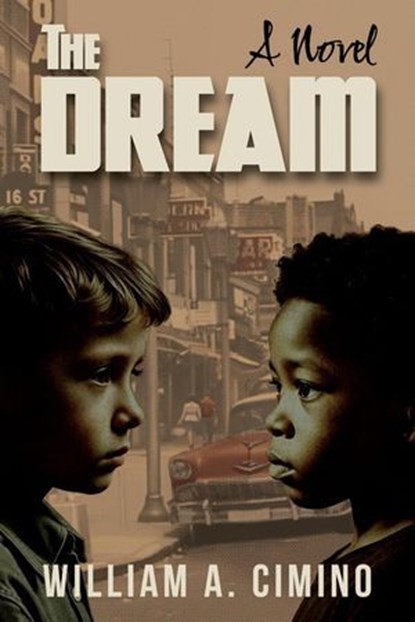 The Dream: A Novel of Race, Trust and Enduring Friendship, William A. Cimino - Ebook - 9781958861790