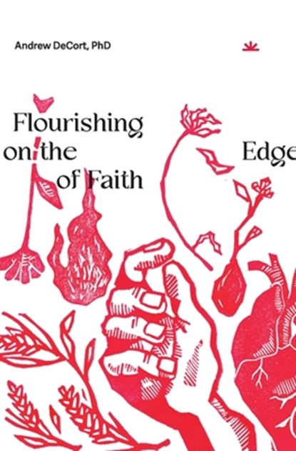 Flourishing on the Edge of Faith, Andrew Decort - Paperback - 9781958865019