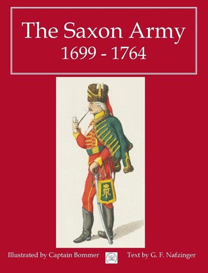 The Saxon Army 1699 - 1764, George Nafziger - Gebonden - 9781958872161