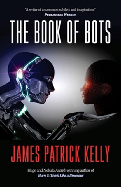 The Book of Bots, James Patrick Kelly - Paperback - 9781958880418
