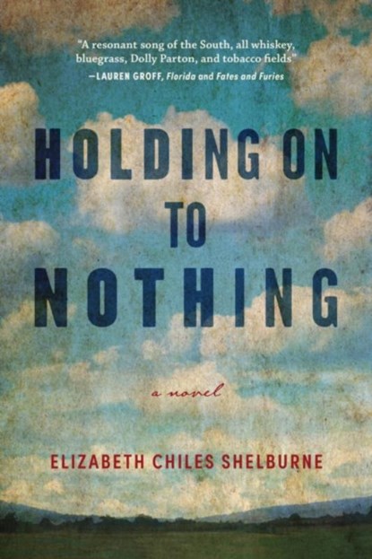 Holding On To Nothing, Elizabeth Chiles Shelburne - Paperback - 9781958888209