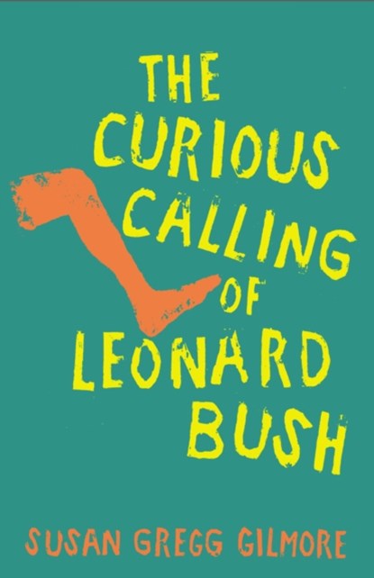 The Curious Calling of Leonard Bush, Susan Gregg Gilmore - Gebonden - 9781958888551