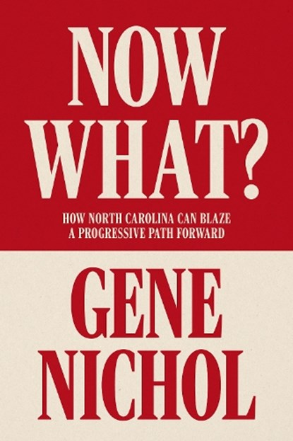 Now What? How North Carolina Can Blaze a Progressive Path Forward, Gene R. Nichol - Paperback - 9781958888674