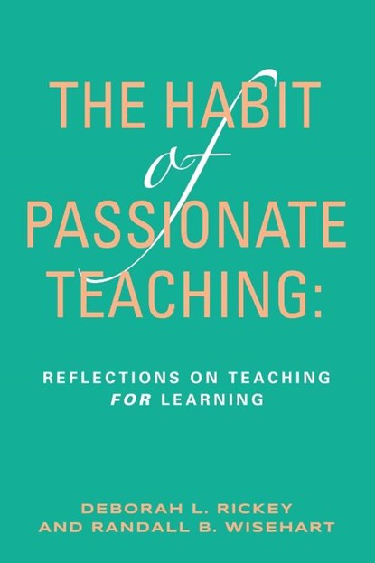 The Habit of Passionate Teaching, Deborah Rickey ; Randall Wisehart - Paperback - 9781958890769