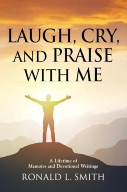 "Laugh, Cry, and Praise with Me", Ronald L Smith - Paperback - 9781958891124