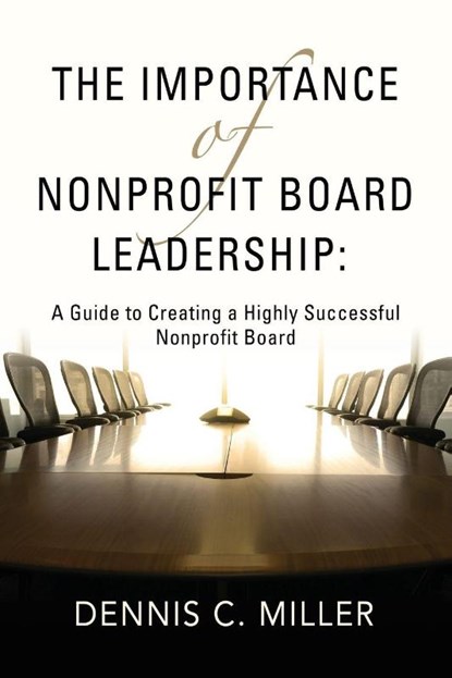 The Importance of Nonprofit Board Leadership, Dennis C Miller - Paperback - 9781958891384
