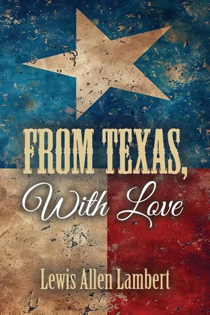 From Texas, With Love, Lewis Allen Lambert - Paperback - 9781958892916