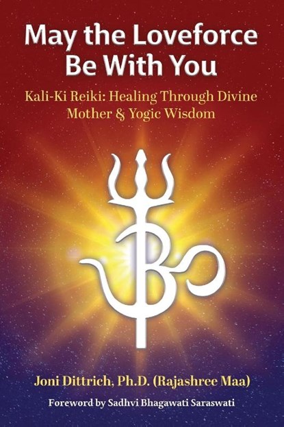 May the Loveforce Be With You, (Rajashree Maa) Joni Dittrich - Paperback - 9781958921135
