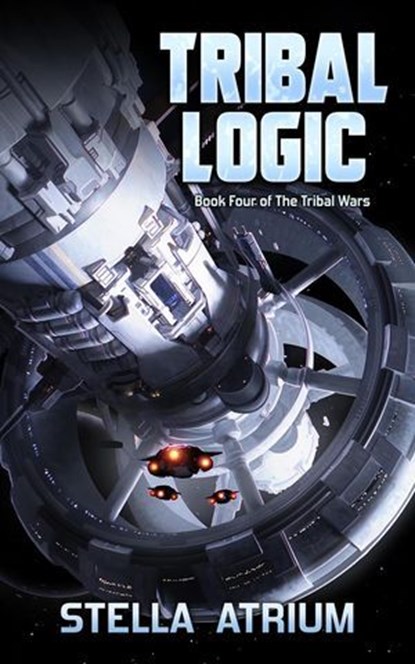 Tribal Logic: Book IV of The Tribal Wars, Stella Atrium - Ebook - 9781958959107