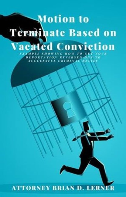 Motion to Terminate Based on Vacated Conviction, Brian D. Lerner - Ebook - 9781958990261
