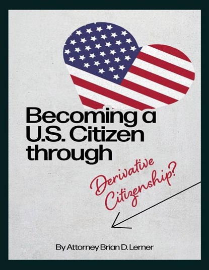 Becoming a U.S. Citizen through Derivative Citizenship, Brian D. Lerner - Paperback - 9781958990643