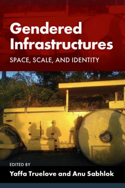 Gendered Infrastructures, Yaffa Truelove ; Anu Sabhlok - Paperback - 9781959000082