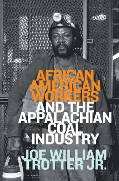 African American Workers and the Appalachian Coal Industry, Joe William Trotter - Paperback - 9781959000129