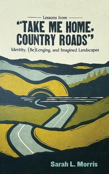 Lessons from "Take Me Home, Country Roads", Sarah L. Morris - Paperback - 9781959000549