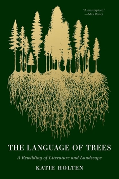 The Language of Trees: A Rewilding of Literature and Landscape, Katie Holten - Paperback - 9781959030782