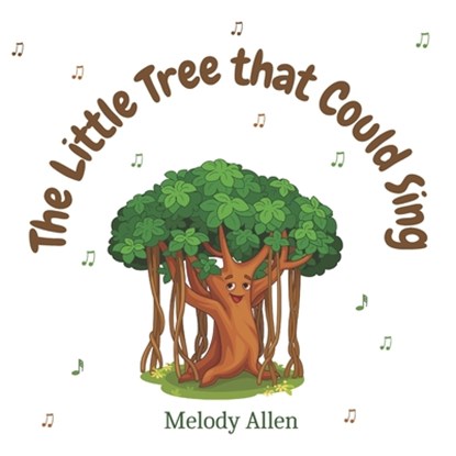 The Little Tree That Could Sing: A magical story about friendship and music for kids, Melody D. Allen - Paperback - 9781959039112