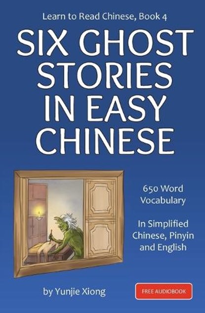 Learn to Read Chinese Book 4: Six Ghost Stories in Easy Chinese, Yunjie Xiong - Ebook - 9781959043690