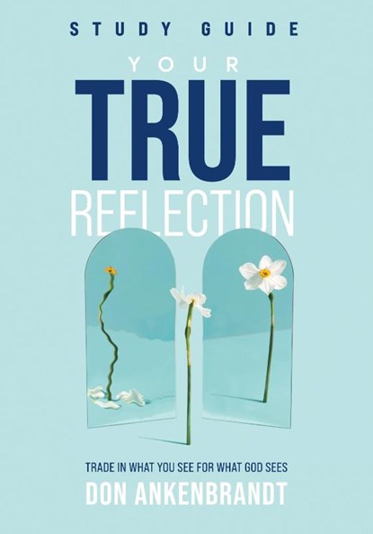 Your True Reflection Study Guide, Don Ankenbrandt - Paperback - 9781959095385