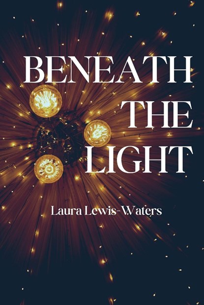 Beneath the Light, Laura Lewis-Waters - Paperback - 9781959118121