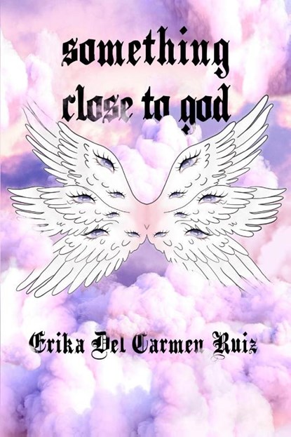 Something Close to God, Erika Del Carmen Ruiz - Paperback - 9781959118787