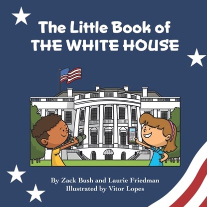 The Little Book of the White House: Introduction for children to the White House, President of the United States, Government, Washington D.C., History, Laurie Friedman - Paperback - 9781959141334