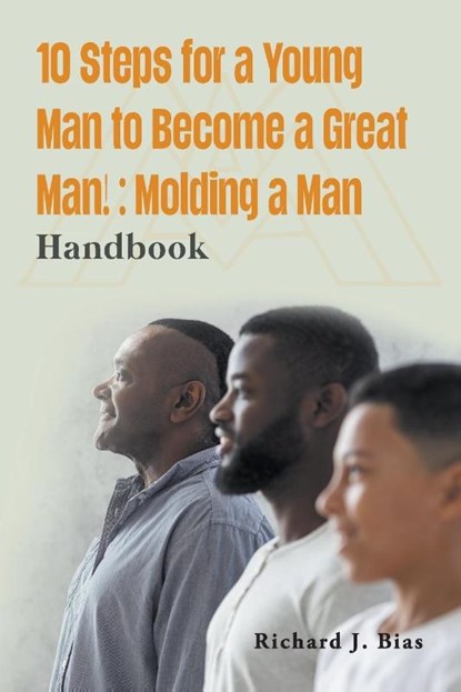 10 Steps for a Young Man to Become a Great Man!, Richard J. Bias - Paperback - 9781959151425