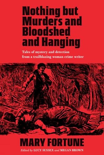 Nothing But Murders And Bloodshed And Hanging, Mary Fortune - Paperback - 9781959163091