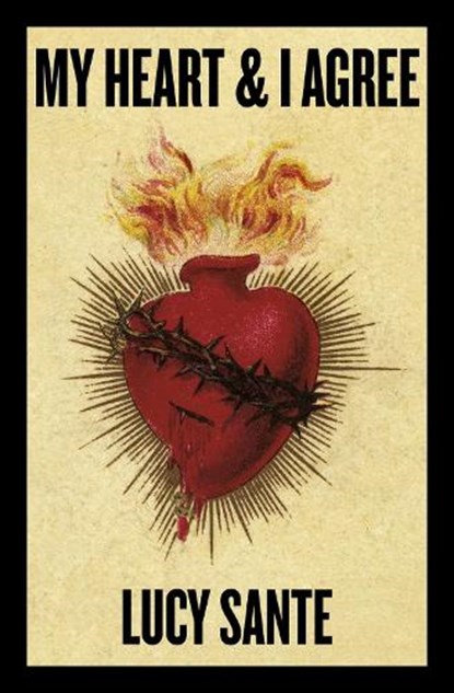 My Heart & I Agree, Lucy Sante - Paperback - 9781959163176