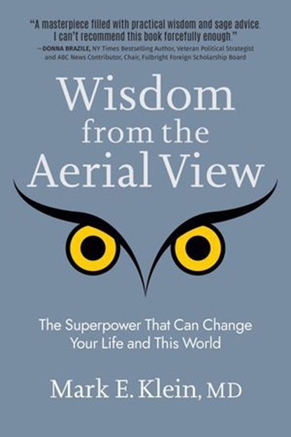 Wisdom from the Aerial View: The Superpower That Can Change Your Life and This World, Mark E. Klein, MD - Ebook - 9781959170174