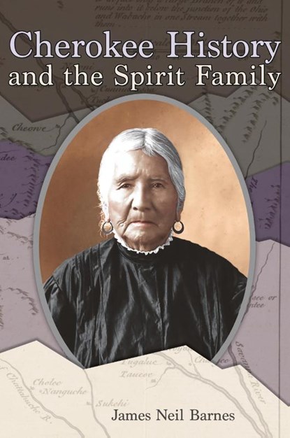 Cherokee History and the Spirit Family, James Neil Barnes - Paperback - 9781959203070
